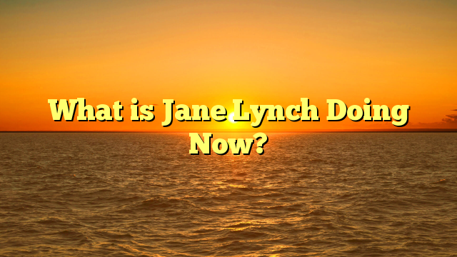 What is Jane Lynch Doing Now?